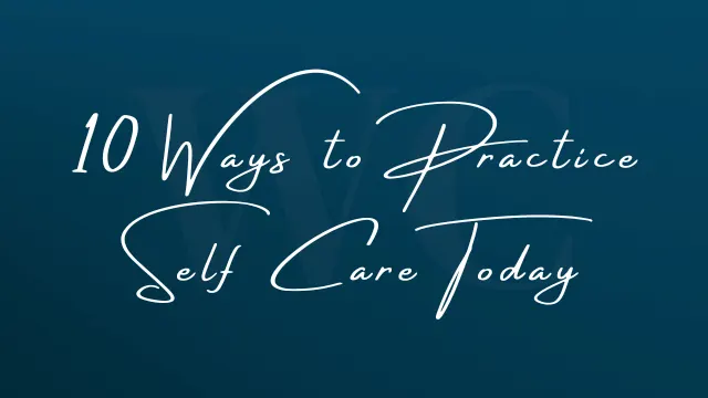 10 Ways to Practice Self Care Today
